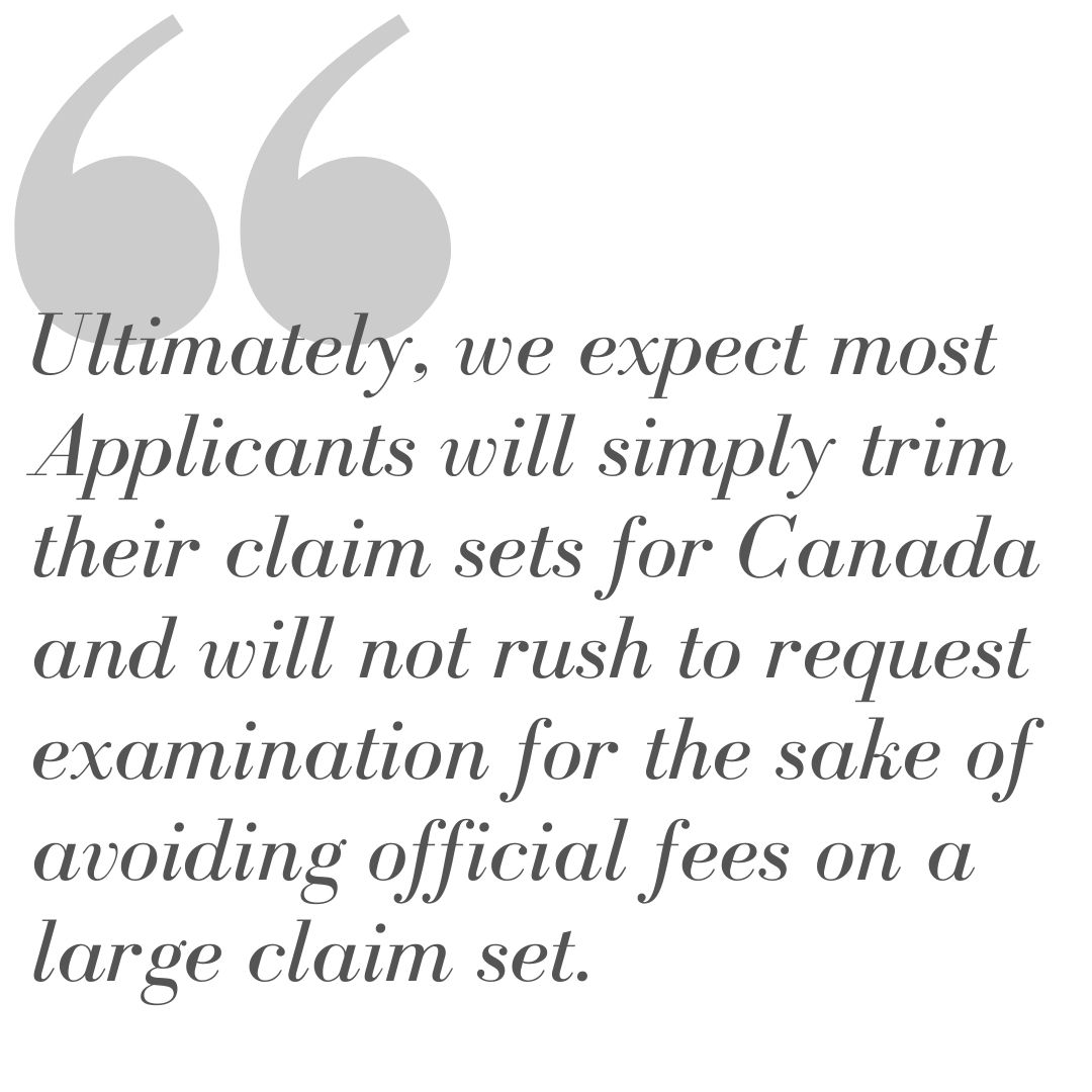 Pull quote reading, 'Ultimately, we expect most Applicants will simply trim their claim sets for Canada and will not rush to request examination for the sake of avoiding official fees on a large claim set.'