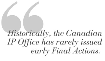 Pull quote reading, 'Historically, the Canadian IP Office has rarely issued early Final Actions.'